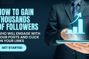 HOW TO GAIN THOUSANDS OF FOLLOWERS WHO WILL ENGAGE WITH YOUR POSTS AND CLICK ON YOUR LINKS