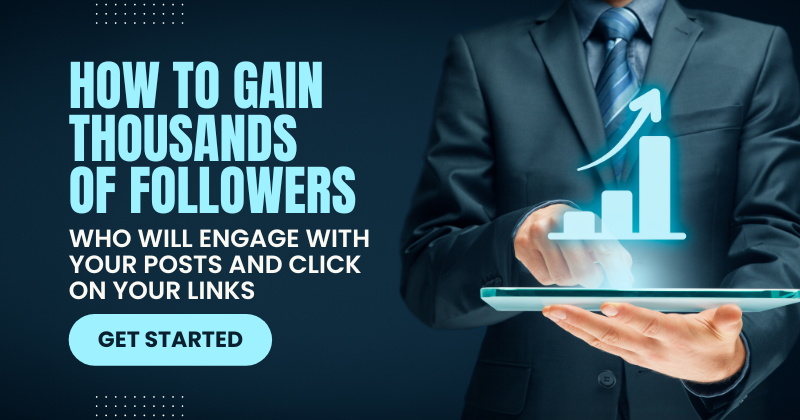 HOW TO GAIN THOUSANDS OF FOLLOWERS WHO WILL ENGAGE WITH YOUR POSTS AND CLICK ON YOUR LINKS