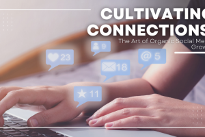 Cultivating Connections: The Art of Organic Social Media Growth