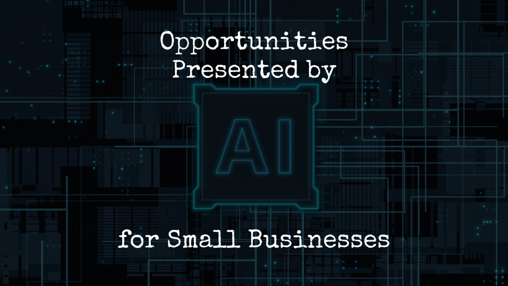 Opportunities Presented by AI for Small Businesses