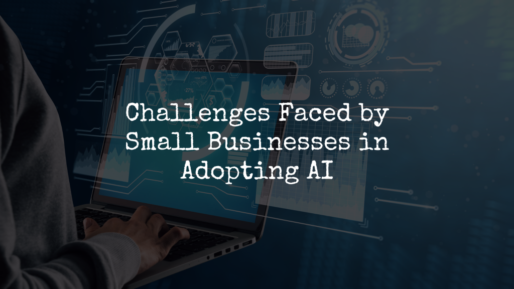 Challenges Faced by Small Businesses in Adopting AI